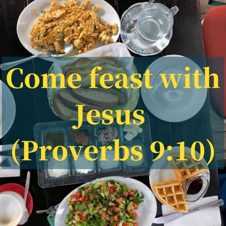 Come feast with Jesus (Proverbs 9:10)